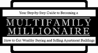 YOUR STEP-BY-STEP GUIDE TO BECOMING A MULTIFAMILY MILLIONAIRE HOW TO GET WEALTHY BUYING AND SELLING APARTMENT BUILDINGS logo