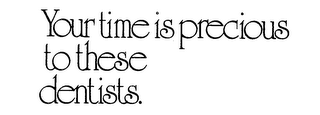 YOUR TIME IS PRECIOUS TO THESE DENTISTS. logo