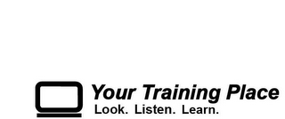 YOUR TRAINING PLACE LOOK. LISTEN. LEARN. logo