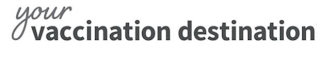 YOUR VACCINATION DESTINATION logo