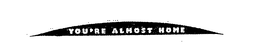 YOU'RE ALMOST HOME logo
