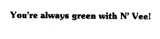YOU'RE ALWAYS GREEN WITH N'VEE! logo