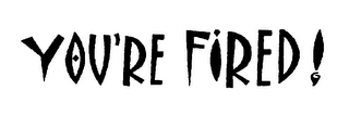 YOU'RE FIRED ! logo