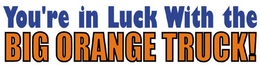 YOU'RE IN LUCK WITH THE BIG ORANGE TRUCK! logo