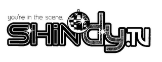 YOU'RE IN THE SCENE. SHINDY.TV logo