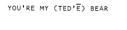 YOU'RE MY (TED'E) BEAR logo