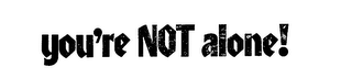 YOU'RE NOT ALONE! logo
