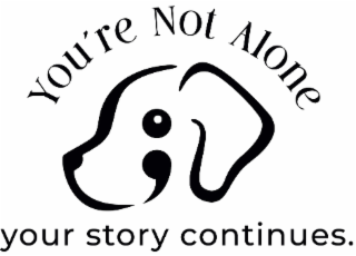 YOU'RE NOT ALONE YOUR STORY CONTINUES.