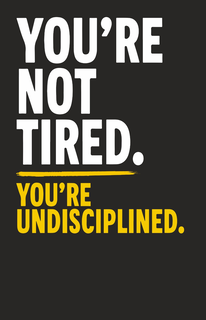 YOU'RE NOT TIRED. YOU'RE UNDISCIPLINED. logo