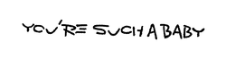 YOU'RE SUCH A BABY logo