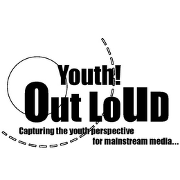 YOUTH! OUT LOUD CAPTURING THE YOUTH PERSPECTIVE FOR MAINSTREAM MEDIA... logo
