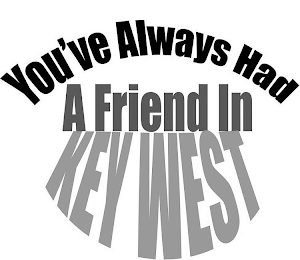 YOU'VE ALWAYS HAD A FRIEND IN KEY WEST logo
