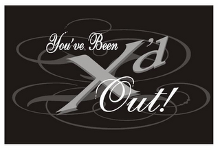YOU'VE BEEN X'D OUT! logo
