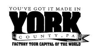 YOU'VE GOT IT MADE IN YORK COUNTY, PA FACTORY TOUR CAPITAL OF THE WORLD logo