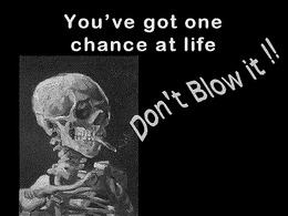 YOU'VE GOT ONE CHANCE AT LIFE DON'T BLOW IT!! logo