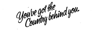 YOU'VE GOT THE COUNTRY BEHIND YOU.