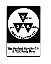 YOU'VE GOT TO BE KIDDING PREPAREDNESS KIT THE PERFECT NOVELTY GIFT & Y2K PARTY PASS logo
