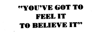 "YOU'VE GOT TO FEEL IT TO BELIEVE IT" logo