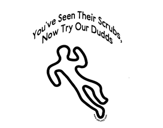 YOU'VE SEEN THEIR SCRUBS NOW TRY OUR DUDDS logo