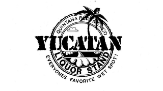 YUCATAN LIQUOR STAND EVERYONES FAVORITE WET SPOT! logo