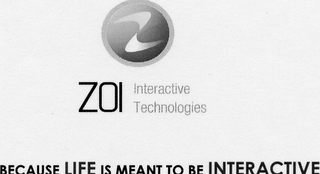 Z ZOI INTERACTIVE TECHNOLOGIES BECAUSE LIFE IS MEANT TO BE INTERACTIVE logo