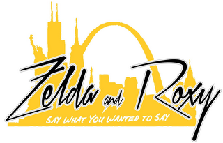 ZELDA AND ROXY SAY WHAT YOU WANTED TO SAY logo