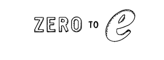 ZERO TO E