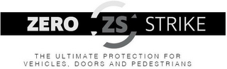 ZERO ZS STRIKE THE ULTIMATE PROTECTION FOR VEHICLES, DOORS AND PEDESTRIANS logo