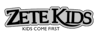 ZETE KIDS KIDS COME FIRST