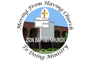 ZION BAPTIST CHURCH MOVING FROM HAVING CHURCH TO DOING MINISTRY "AND HE GAVE . . . BODY OF CHRIST" (EPH. 4:11-12) logo