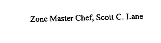 ZONE MASTER CHEF, SCOTT C. LANE
