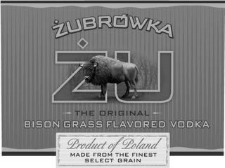ZUBROWKA ZU THE ORIGINAL BISON GRASS FLAVORED VODKA PRODUCT OF POLAND FROM THE FINEST SELECT GRAIN logo