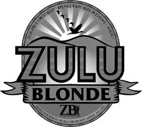 ZULU BLONDE ZULULAND'S FINEST BEER - ZB ZULULAND BREWERY BREWED RIGHT HERE IN ESHOWE - WHERE? BREWED WITH PRIDE BY THE ZB ZULULANT BREWERY.ESHOWE - EST 1997 ZULULAND BREWERY. ESHOWE - EST 1997 logo