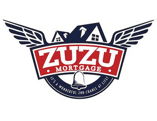 ZUZU MORTGAGE IT'S A WONDERFUL 2ND-CHANCE AT LIFE! logo