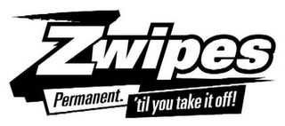 ZWIPES PERMANENT. 'TIL YOU TAKE IT OFF! logo
