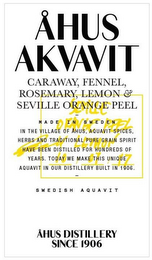 ÅHUS AKVAVIT CARAWAY, FENNEL, ROSEMARY,LEMON & SEVILLE ORANGE PEEL MADE IN SWEDEN IN THE VILLAGE OF ÅHUS, AQUAVIT SPICES, HERBS AND TRADITIONAL PURE GRAIN SPIRIT HAVE BEEN DISTILLED FOR HUNDREDS OF YEARS, TODAY WE MAKE THIS UNIQUE AQUAVIT IN OUR DISTILLERY BUILT IN 1906 SWEDISH AQUVIT ÅHUS DISTILLERY SINCE 1906 SEVILLE ORANGE PEEL LEMON 10/07/2017 PER HERMANSSON logo